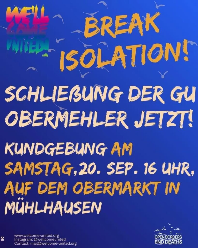 Das Bild zeigt ein Plakat, das zu einer Kundgebung aufruft. Es ist von der Gruppe „Welcome United“ und fordert die Schließung der „GU Obermehler“. Hier sind die wichtigsten Informationen aus dem Plakat auf Deutsch: Titel: BREAK ISOLATION! Hauptforderung: Schließung der GU Obermehler jetzt! Details zur Veranstaltung: Kundgebung am Samstag, 20. September, 16 Uhr, auf dem Obermarkt in Mühlhausen Weitere Hinweise: Es wird auf die Wichtigkeit von offenen Grenzen und die Beendigung von Todesfällen durch restriktive Migrationspolitik hingewiesen. Es gibt Kontaktinformationen: Webseite (www.welcome-united.org