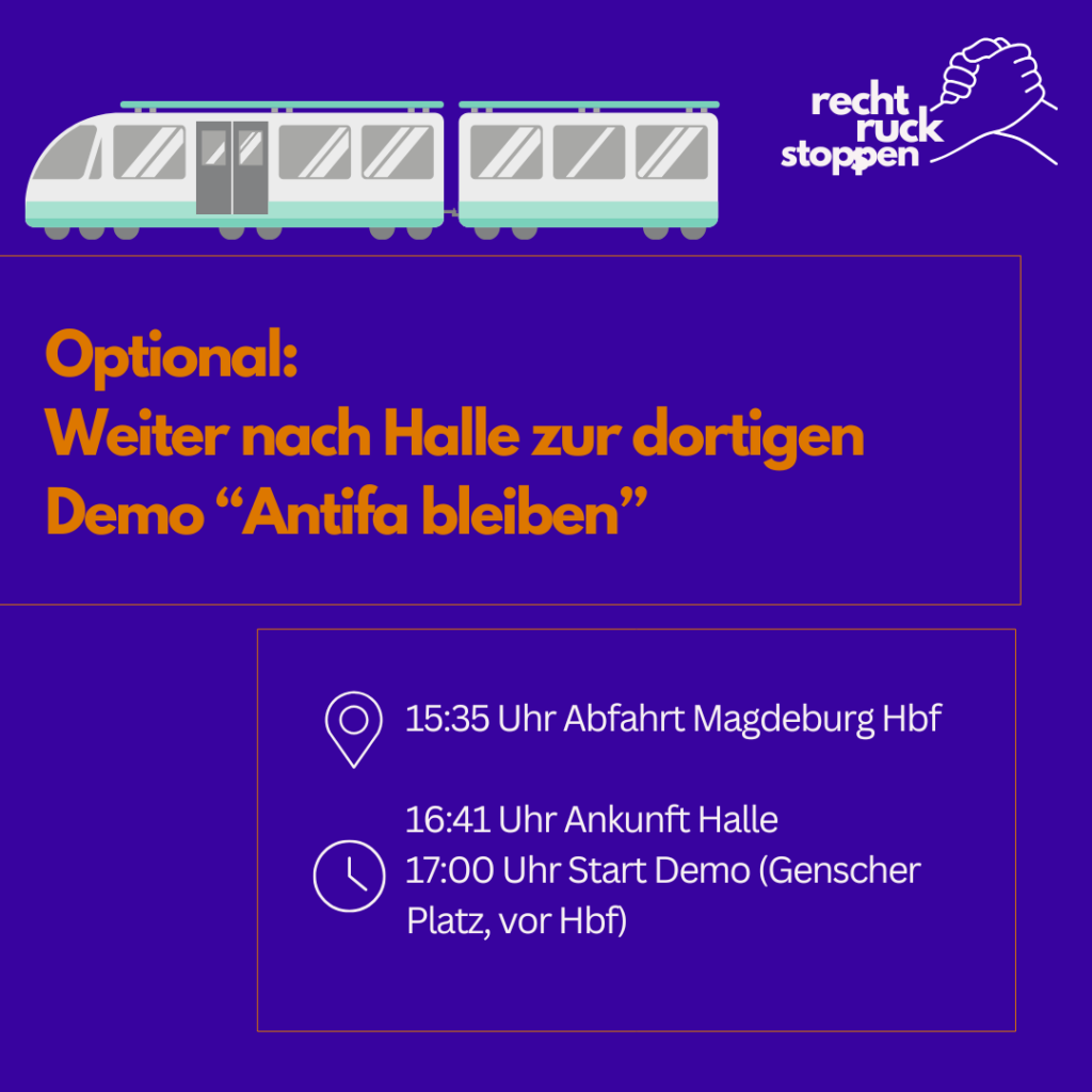 Eine Informationsgrafik auf dunkelblauem Hintergrund mit einem stilisierten Zug oben links und dem Logo „recht ruck stoppen“ oben rechts. Der orange Text lautet: „Optional: Weiter nach Halle zur dortigen Demo ‚Antifa bleiben‘“. Darunter stehen die Zugverbindungen: Abfahrt Magdeburg Hbf um 15:35 Uhr, Ankunft Halle um 16:41 Uhr. Der Start der Demo in Halle ist um 17:00 Uhr am Genscher Platz vor dem Hauptbahnhof.
