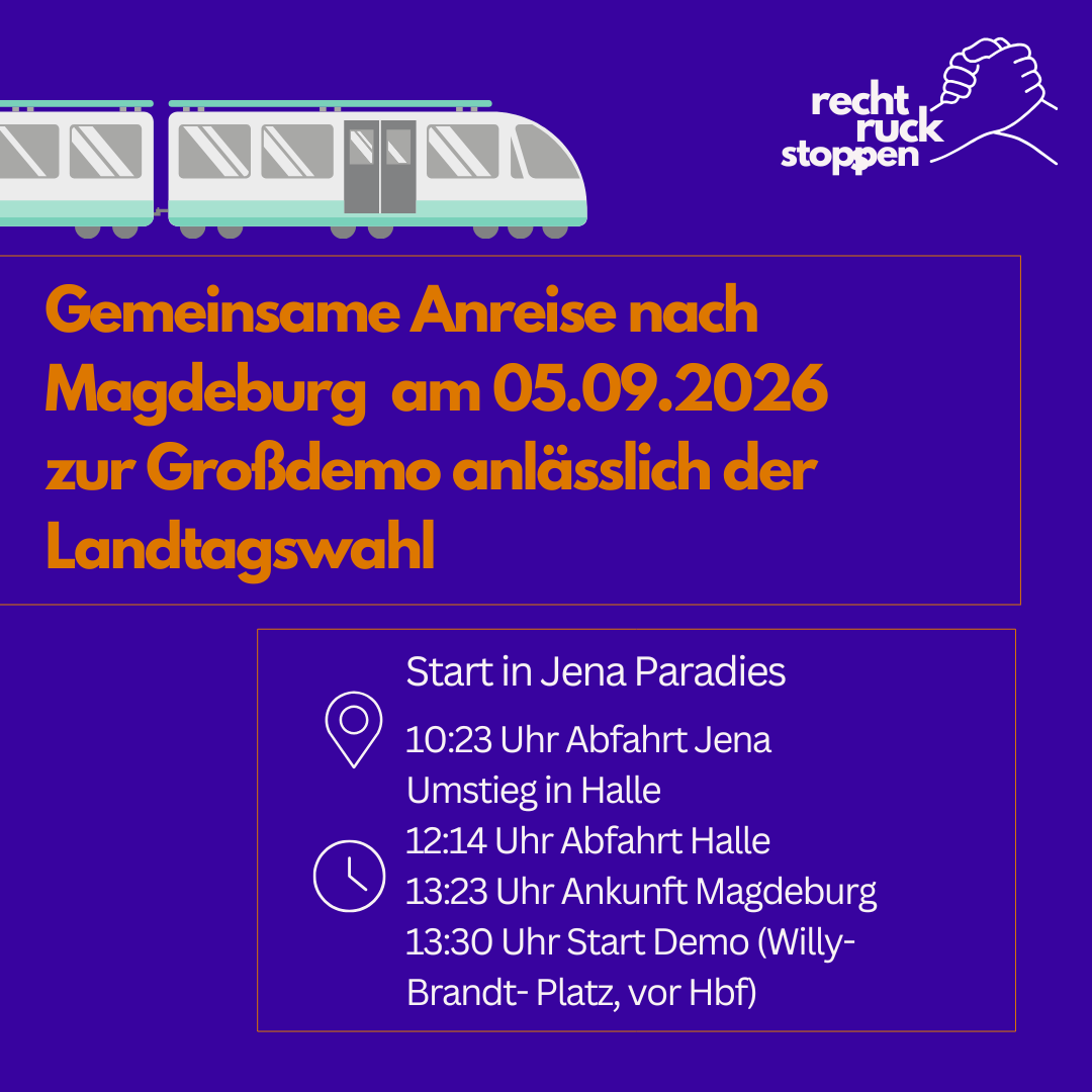 Eine Informationsgrafik auf dunkelblauem Hintergrund mit einem stilisierten Zug oben links und dem Logo „recht ruck stoppen“ oben rechts. Der orange Text lautet: „Gemeinsame Anreise nach Magdeburg am 05.09.2026 zur Großdemo anlässlich der Landtagswahl“. Darunter stehen die Zugverbindungen: Start in Jena Paradies, Abfahrt Jena um 10:23 Uhr, Umstieg in Halle, Abfahrt Halle um 12:14 Uhr, Ankunft Magdeburg um 13:23 Uhr. Der Start der Demo in Magdeburg ist um 13:30 Uhr am Willy-Brandt-Platz vor dem Hauptbahnhof.