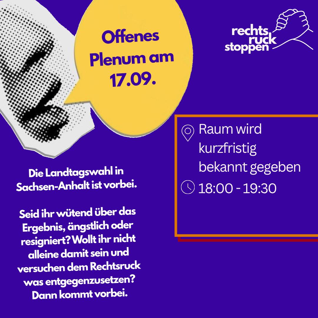 Plakat mit violettem Hintergrund. Links ist ein schwarz-weiß gerastertes Gesicht (im Rasterpunkt-Stil) zu sehen, daneben eine gelbe Sprechblase mit dem Text „Offenes Plenum am 17.09.". Oben rechts das Logo „Rechtsruck stoppen" mit zwei ineinander greifenden Händen. Der Fließtext lautet: „Die Landtagswahl in Sachsen-Anhalt ist vorbei. Seid ihr wütend über das Ergebnis, ängstlich oder resigniert? Wollt ihr nicht alleine damit sein und versuchen dem Rechtsruck was entgegenzusetzen? Dann kommt vorbei." In einem orangefarbenen Kasten mit Standort- und Uhr-Symbol: „Raum wird kurzfristig bekannt gegeben, 18:00 – 19:30 Uhr."